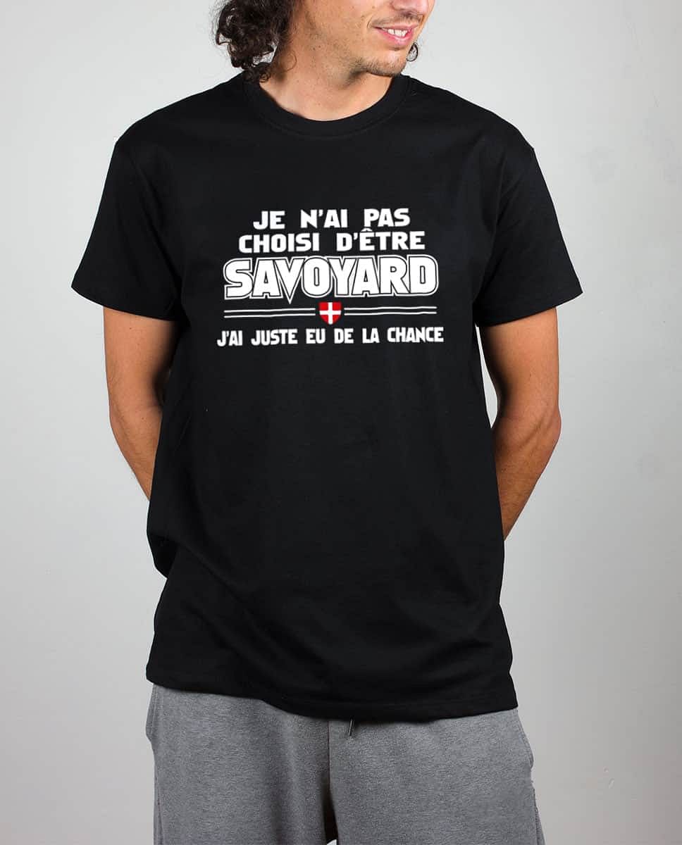 T Shirt Homme Je N Ai Pas Choisi D Etre Savoyard J Ai Eu De La Chance